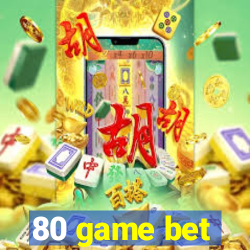 80 game bet